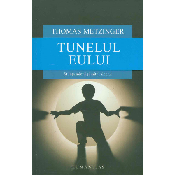 Tunelul eului. Stiinta mintii si mitul sinelui