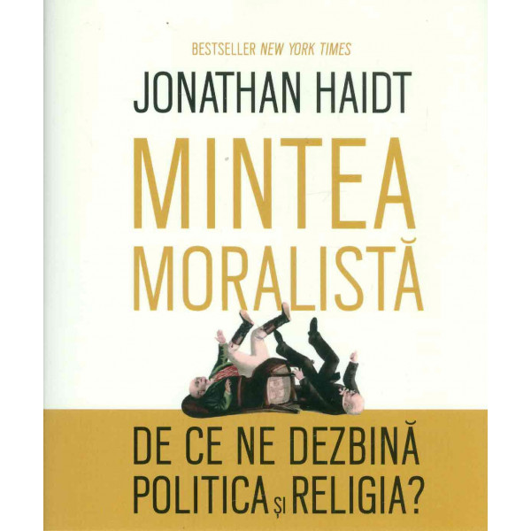 Mintea moralista. De ce ne dezbina politica si religia?