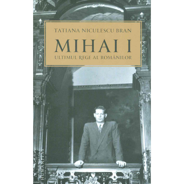 Mihai I, ultimul rege al romanilor