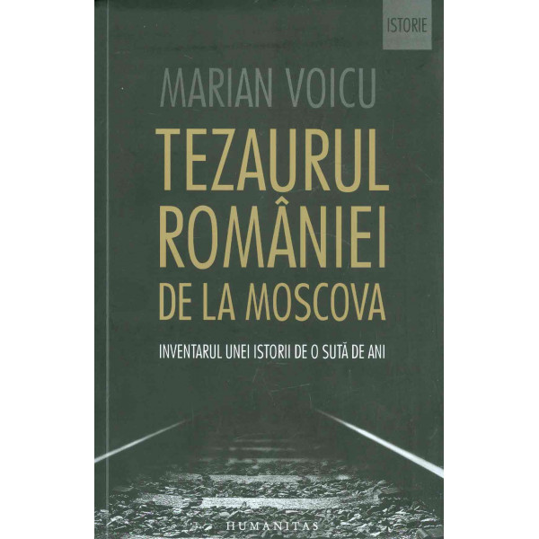 Tezaurul Romaniei de la Moscova. Inventarul unei istorii de o suta de ani