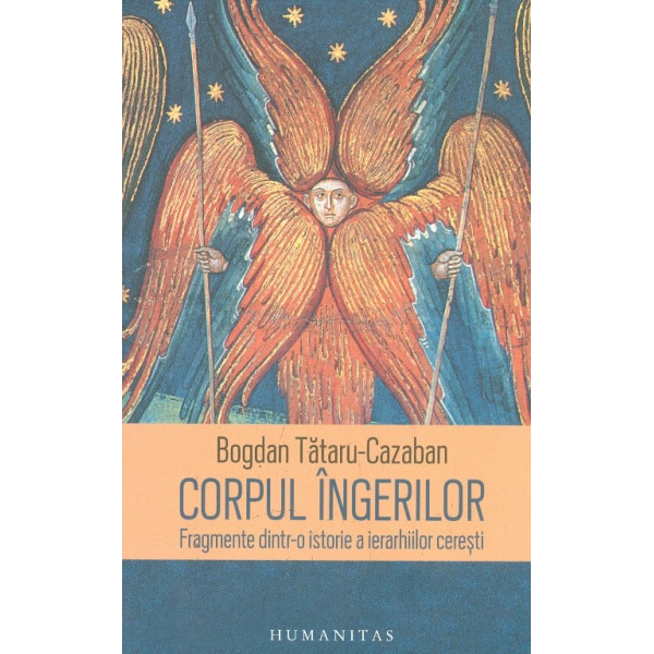 Corpul ingerilor. Fragmente dintr-o istorie a ierarhiilor ceresti