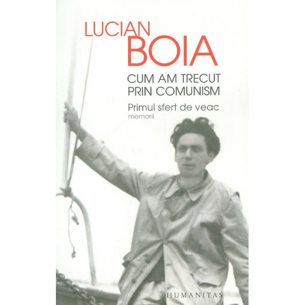 Cum am trecut prin comunism. Primul sfert de veac. Memorii