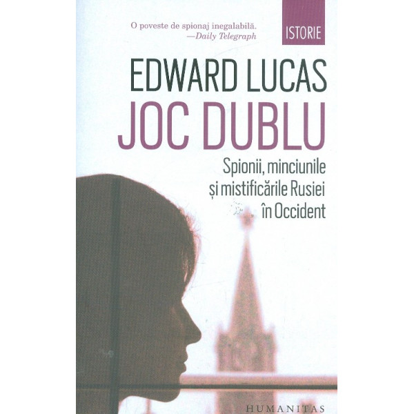 Joc dublu. Spionii, minciunile si mistificarile Rusiei in Occident