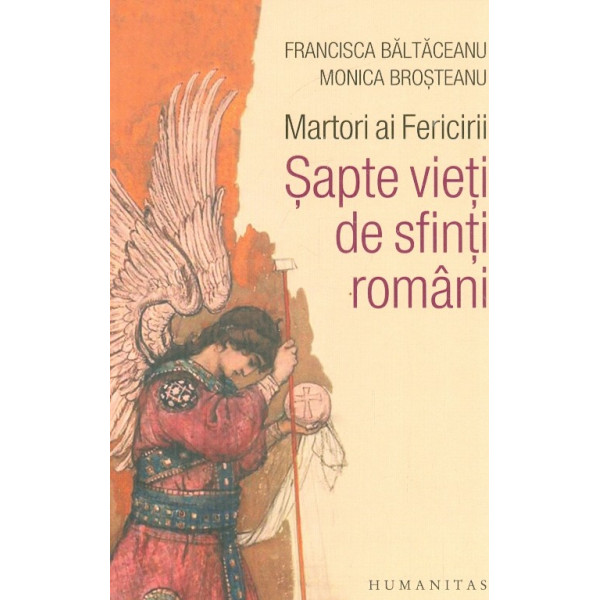 Martori ai fericirii. Sapte vieti de sfinti romani