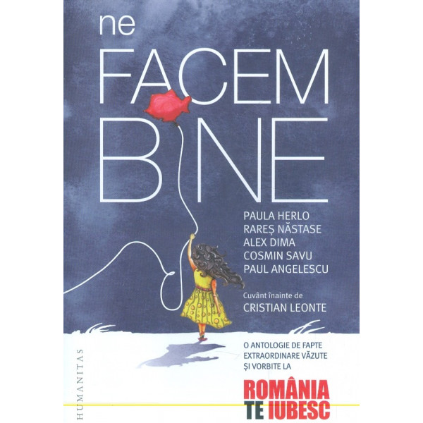 Ne facem bine. O antologie de fapte extraordinare vazute si vorbite la Romania te iubesc