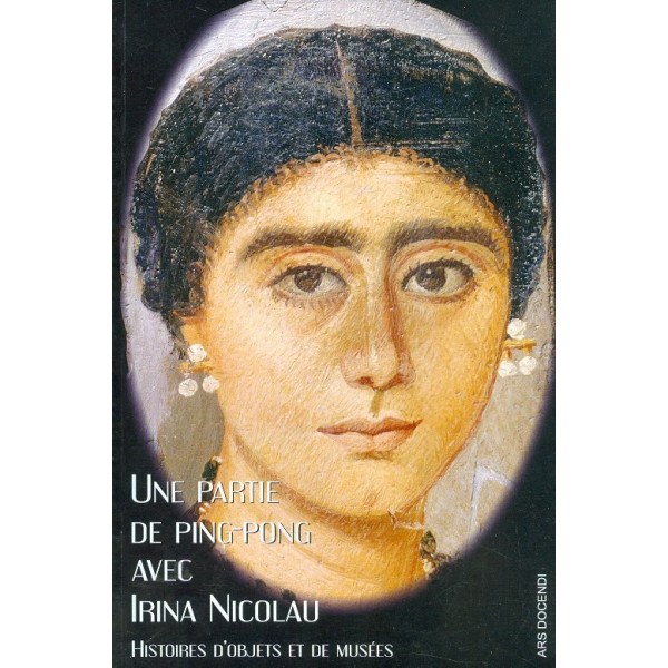 Une partie de ping-pong avec Irina Nicolau. Histoires dobjets et de musees