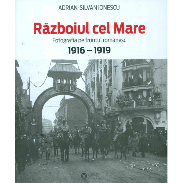 Razboiul cel Mare. Fotografia pe frontul romanesc, 1916-1919
