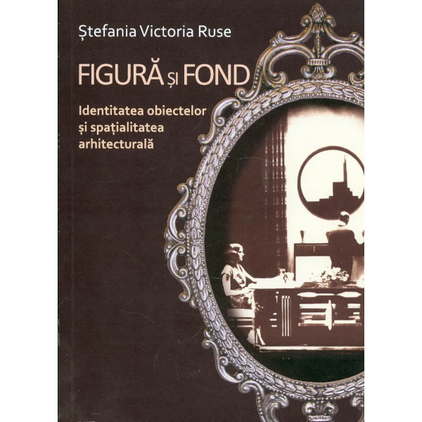 Figura si fond. Identitatea obiectelor si spatialitatea arhitecturala