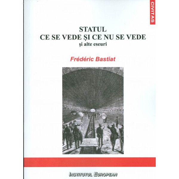 Statul. Ce se vede si ce nu se vede si alte eseuri