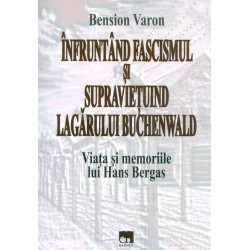 Infruntand fascismul si supravietuind lagarului Buchenwald. Viata si memoriile lui Hans Bergas