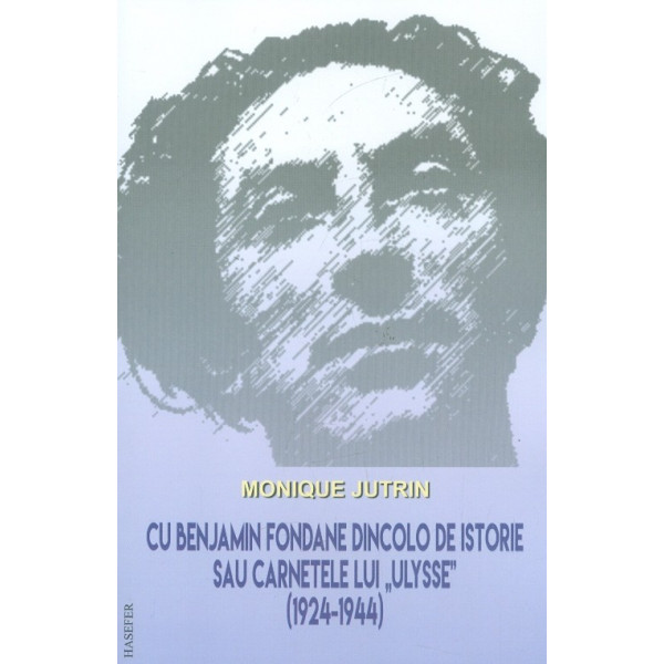 Cu Benjamin Fondane dincolo de istorie sau carnetele lui Ulysse (1924-1944)