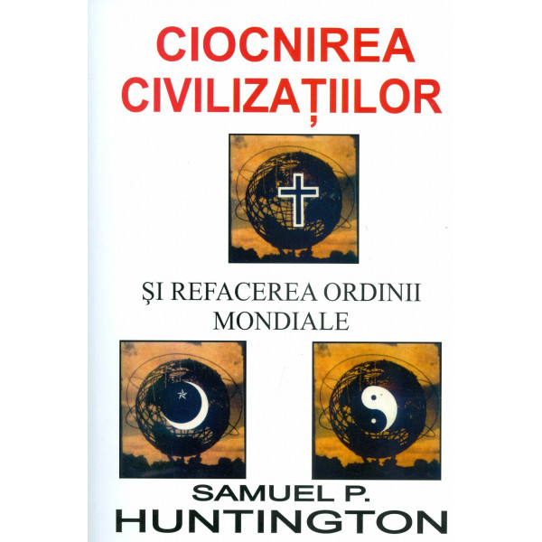 Ciocnirea civilizatiilor si refacerea ordinii mondiale