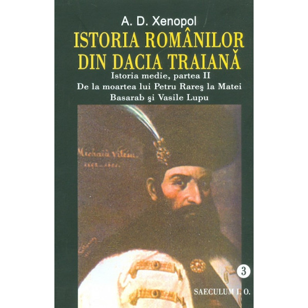Istoria romanilor din Dacia Traiana, vol. III - Istoria medie, partea a II-a. De la moartea lui Petru Rares la Matei Basarab si 