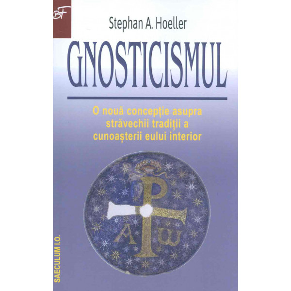 Gnosticismul. O noua conceptie asupra stravechii traditii a cunoasterii eului interior