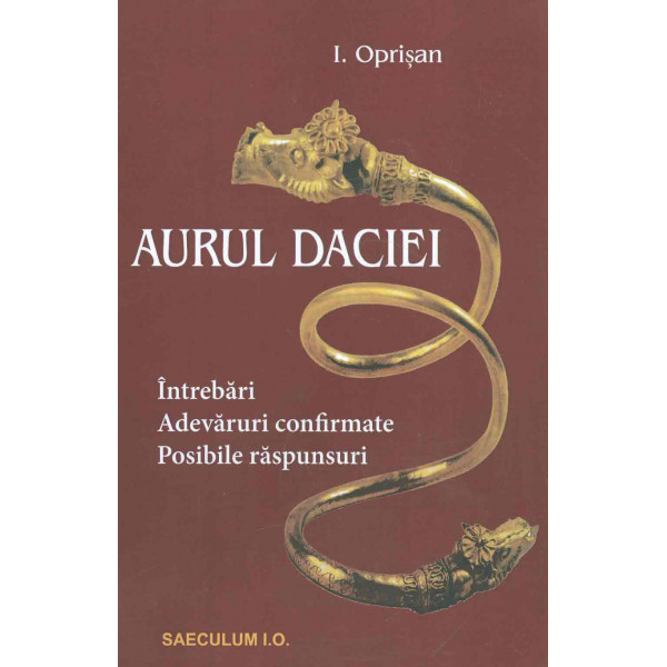 Aurul Daciei. Intrebari. Adevaruri confirmate. Posibile raspunsuri