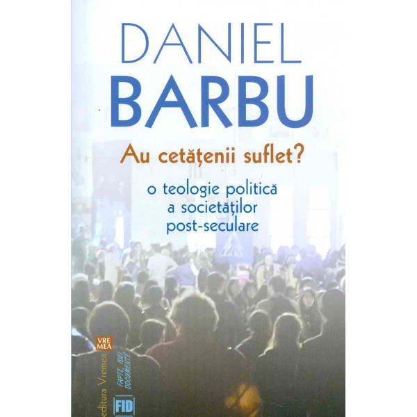 Au cetatenii suflet? O teologie politica a societatilor post-seculare