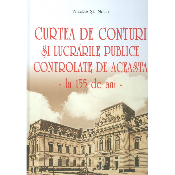 Curtea de Conturi si Lucrarile Publice controlate de aceasta - La 155 de ani -