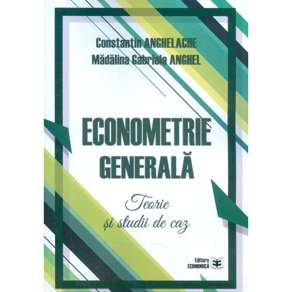 Econometrie generala. Teorie si studii de caz