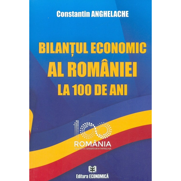 Bilantul economic al Romaniei la 100 de ani
