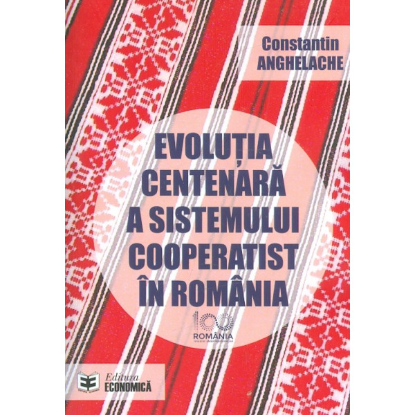 Evolutia centenara a sistemului cooperatist in Romania. Editie bilingva