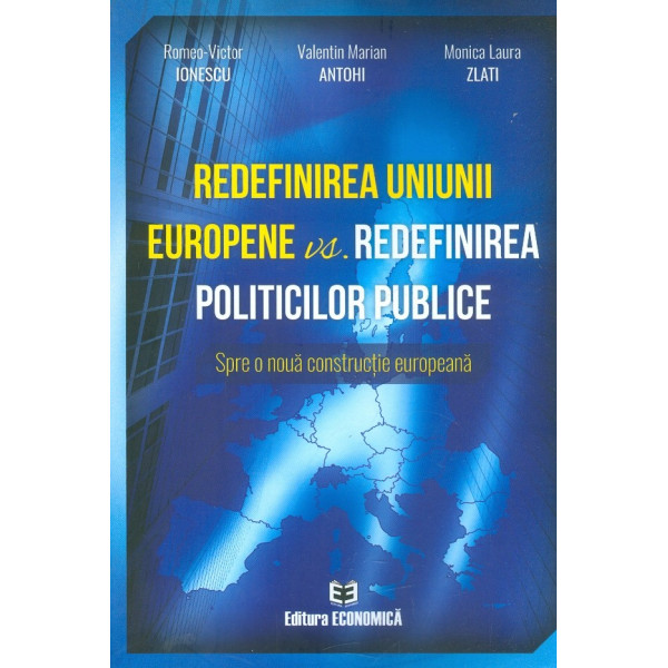 Redefinirea Uniunii Europene vs. Redefinirea politicilor publice. Spre o noua constructie europeana