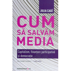 Cum sa salvam media. Capitalism, finantare participativa si democratie