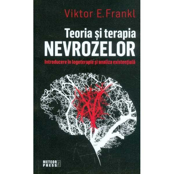 Teoria si terapia nevrozelor. Introducere in logoterapie si analiza existentiala