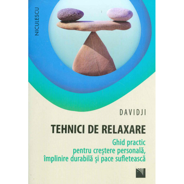 Tehnici de relaxare. Ghid practic pentru crestere personala, implinire durabila si pace sufleteasca