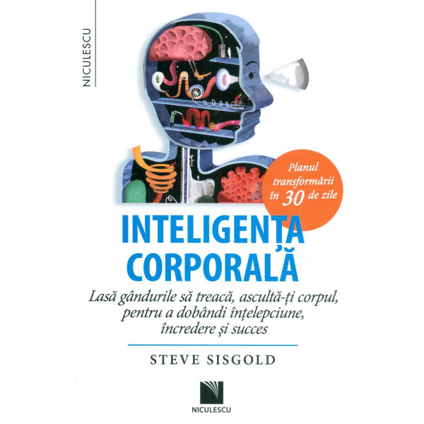 Inteligenta corporala. Lasa gandurile sa treaca, asculta-ti corpul, pentru a dobandi intelepciune, incredere si succes