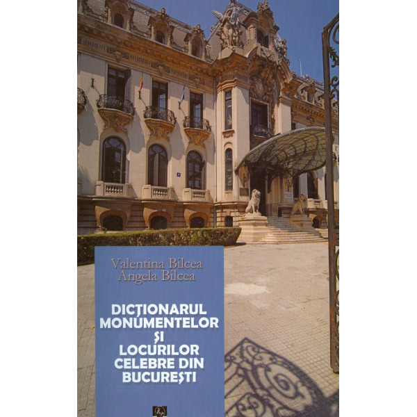 Dictionarul monumentelor si locurilor celebre din Bucuresti