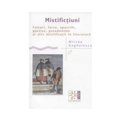 Mistifictiuni. Falsuri, farse, apocrife, pastise, pseudonime si alte mistificatii in literatura