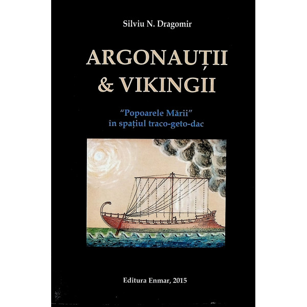 Argonautii & Vikingii. Popoarele Marii in spatiul traco-geto-dac