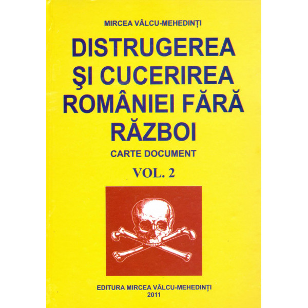 Distrugerea si cucerirea Romaniei fara razboi - Carte document, vol. II