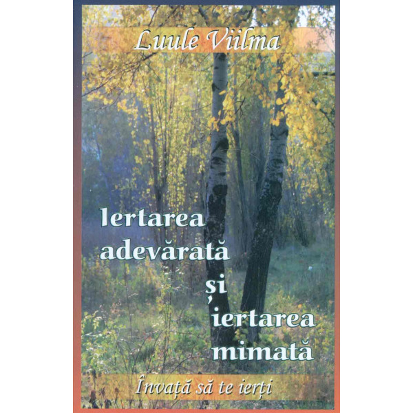 Iertarea adevarata si iertarea mimata. Invata sa ierti