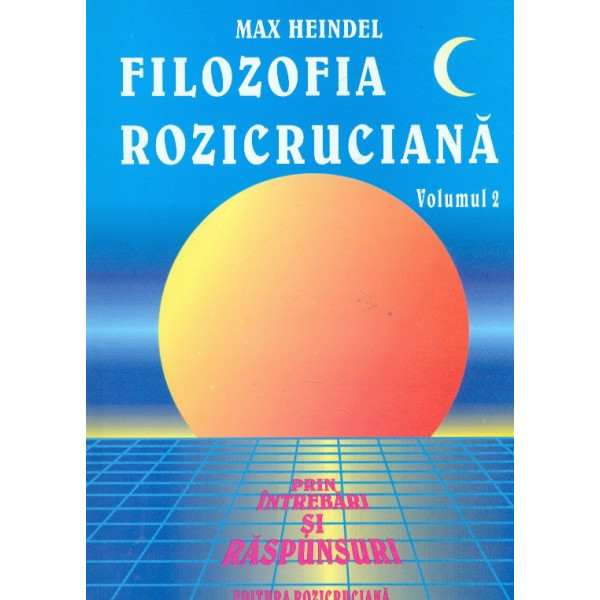 fILOZOFIA ROZICRUCIANA, VOL. ii - pRIN INTREBARI SI RASPUNSURI