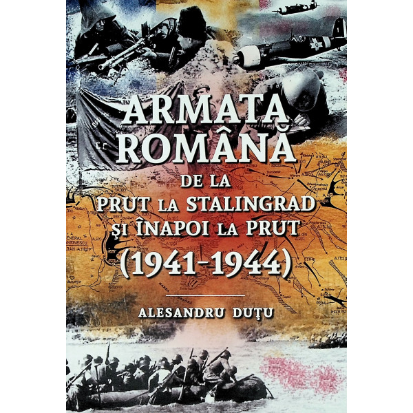 Armata romana de la Prut la Stalingrad si inapoi la Prut (1941-1944)
