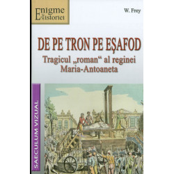 De pe tron pe esafod. Tragicul roman al reginei Maria-Antoaneta
