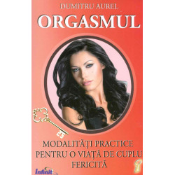Orgasmul. Modalitati practice pentru o viata de cuplu fericita