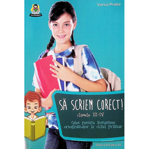 Sa scriem corect! clasele III-IV - Caiet pentru insusirea ortogramelor la ciclul primar