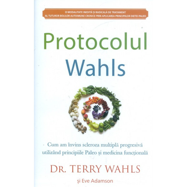 Protocolul Wahls. Cum am invins scleroza multipla progresiva utilzand principiile Paleo si medicina functionala