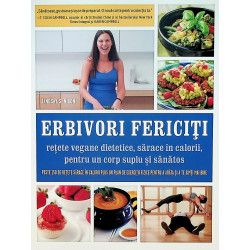 Erbivori fericiti. Retete vegane dietetice, sarace in calorii, pentru un corp suplu si sanatos