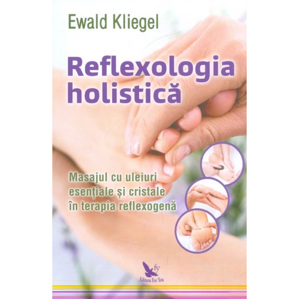 Reflexologia holistica. Masajul cu uleiuri esentiale si cristale in terapia reflexogena