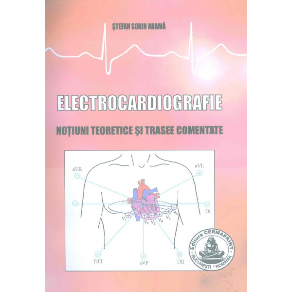 Electrocardiografie. Notiuni teoretice si trasee comentate