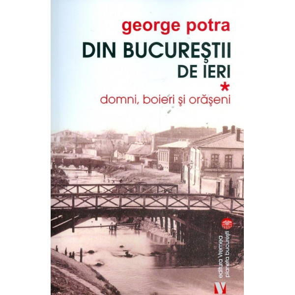 Din Bucurestii de ieri, vol. I - Domni, boieri si oraseni