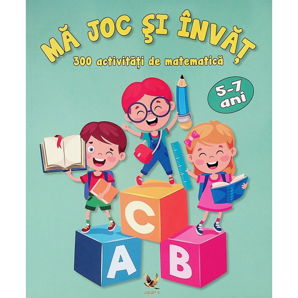 Ma joc si invat. 300 de activitati de matematica, 5-7 ani