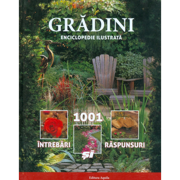 Gradini - 1001 intrebari si raspunsuri. Enciclopedie ilustrata