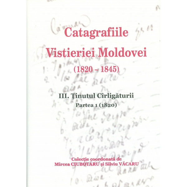 Catagrafiile Vistieriei Moldovei (1820-1845), vol. III, partea I - Tinutul Cirligaturii (1820)