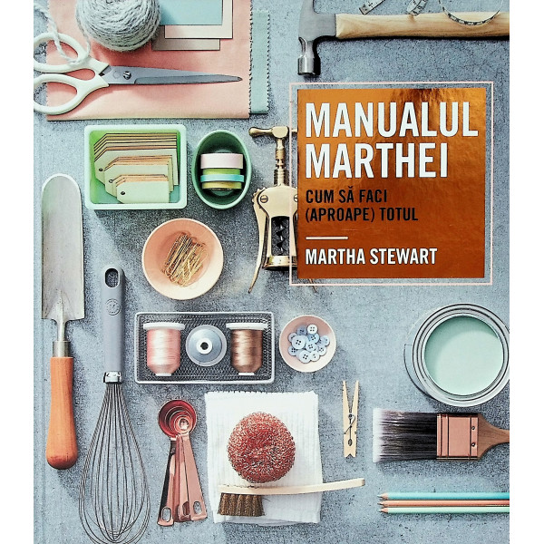 Manualul Marthei. Cum sa faci (aproape) totul