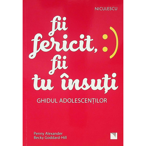 Fii fericit, fii tu insuti. Ghidul adolescentilor