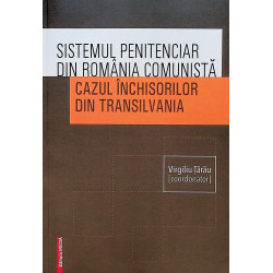 Sistemul penitenciar din Romania comunista. Cazul inchisorilor din Transilvania